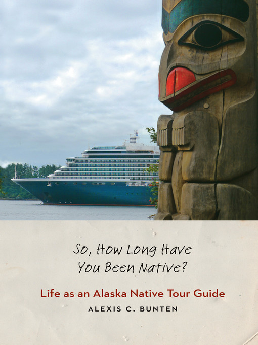 Title details for So, How Long Have You Been Native? by Alexis C. Bunten - Wait list